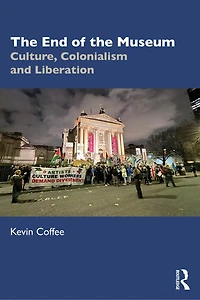 the End of Museum: Culture, Colonialism, and Liberation