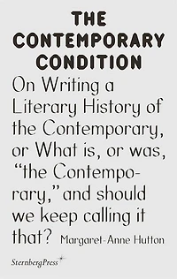 On Writing A Literary History Of The Contemporary, Or What Is, Or Was, "the Contemporary," And Should We Keep Calling It That?