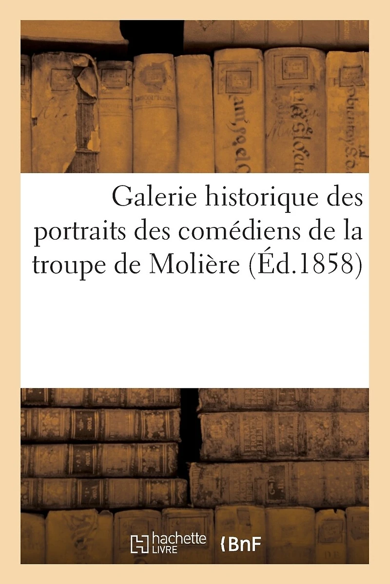 Galerie Historique Des Portraits Des Comédiens de la Troupe de Molière