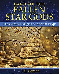 Land of The Fallen Star Gods: Celestial Origins Ancient Egypt