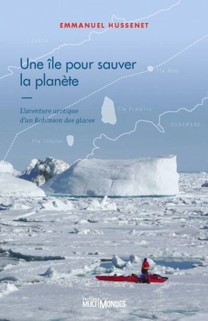 Une île pour sauver la planète: l'aventure arctique d'un Robinson des glaces