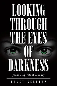 Looking Through the Eyes of Darkness: Joann's Spiritual Journey