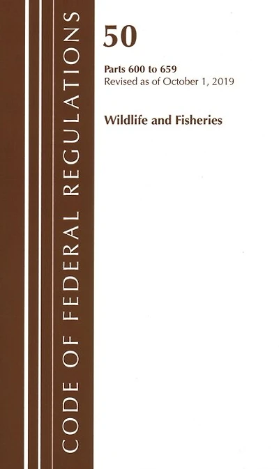 Code Of Federal Regulations, Title 50 Wildlife And Fisheries 600-659, Revised As Of October 1, 2019