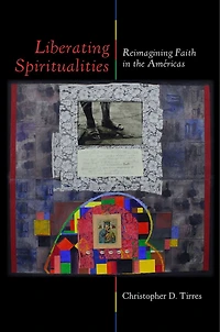 Liberating Spiritualities: Reimagining Faith the Américas