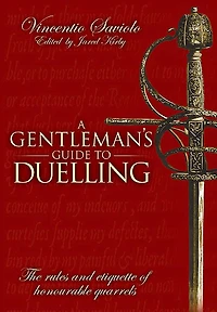 A Gentleman's Guide to Duelling: Vincent Saviolo's Of Honour and Honourable Quarrels