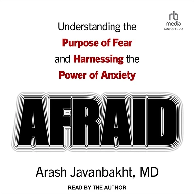 Afraid: Understanding the Purpose of Fear and Harnessing Power Anxiety