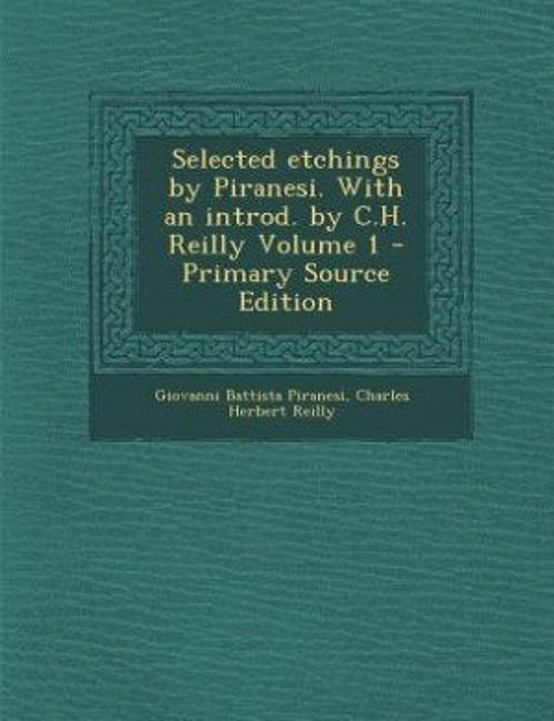 Selected Etchings by Piranesi. With an Introd. C.H. Reilly Volume 1