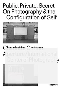 Public, Private, Secret: On Photography And The Configuration Of Self
