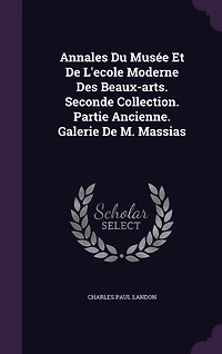 Annales Du Musée Et De L'ecole Moderne Des Beaux-arts. Seconde Collection. Partie Ancienne. Galerie De M. Massias