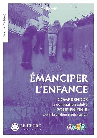 Emanciper l'enfance: comprendre la domination adulte pour en finir avec la violence éducative