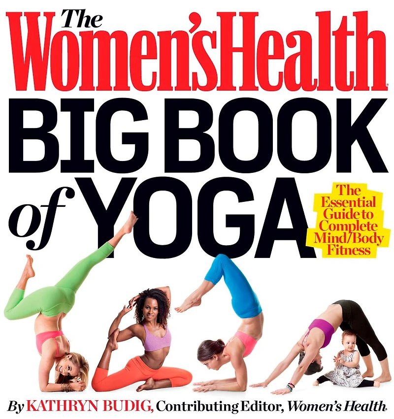 The Women's Health Big Book of Yoga: Essential Guide to Complete Mind/Body Fitness