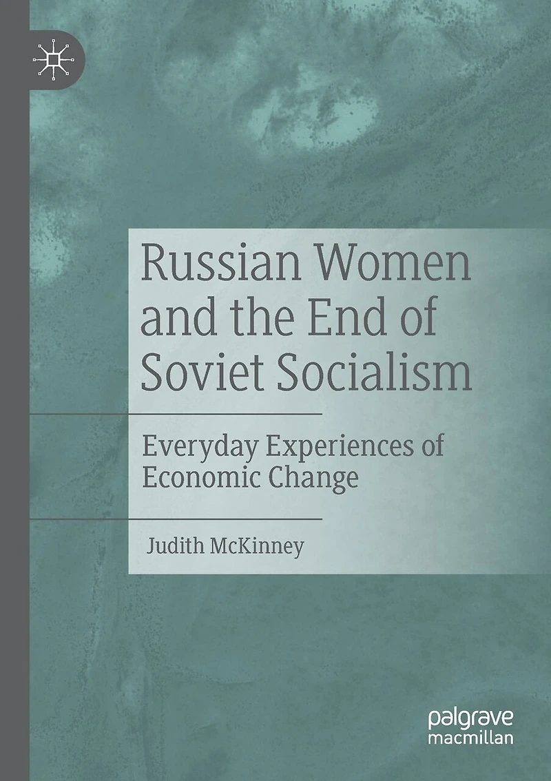 Russian Women And The End Of Soviet Socialism: Everyday Experiences Of Economic Change