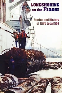 Longshoring on the Fraser: Stories from ILWU Local 502