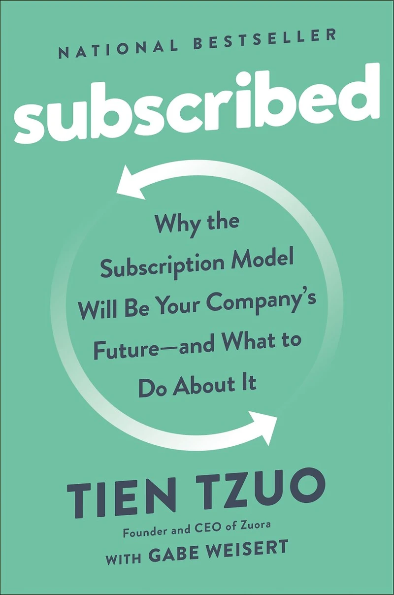 Subscribed: Why the Subscription Model Will Be Your Company's Future - and What to Do About