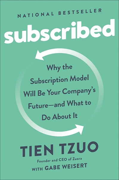 Subscribed: Why the Subscription Model Will Be Your Company's Future - and What to Do About