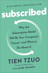 Subscribed: Why the Subscription Model Will Be Your Company's Future - and What to Do About