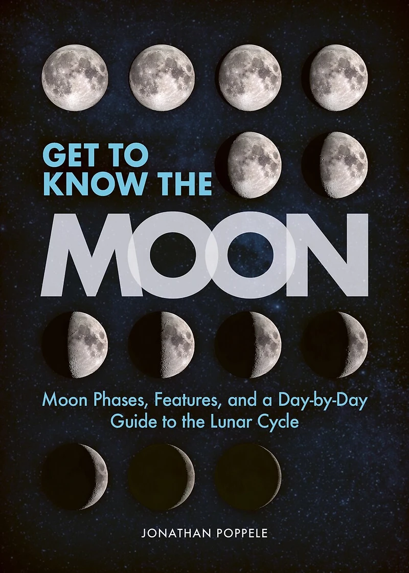 Get to Know the Moon: Moon Phases, Features, and a Day-by-Day Guide Lunar Cycle
