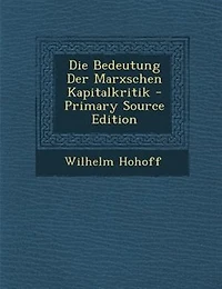 Die Bedeutung Der Marxschen Kapitalkritik - Primary Source Edition