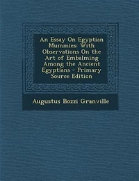 An Essay On Egyptian Mummies: With Observations the Art of Embalming Among Ancient Egyptians