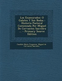 Los Enamorados: O Galatea Y Sus Bodas : Historia Pastoral Comenzada Por Miguel De Cervantes Saavedra ... - Primary