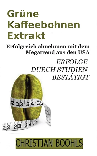 Gruene Kaffeebohnen Extrakt: Abnehmen mit dem Megatrend aus den USA. Erfolge durch Studien bestaetigt.