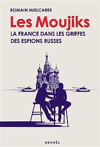 les moujiks: la France dans griffes des espions russes