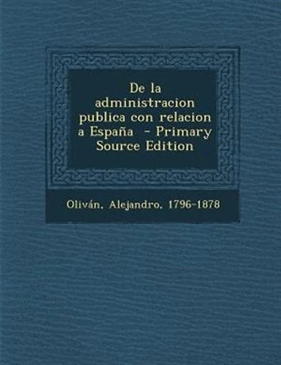 De la administracion publica con relacion a España  - Primary Source Edition