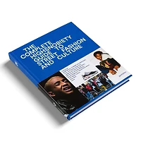 The Incomplete: Highsnobiety Guide To Street Fashion And Culture