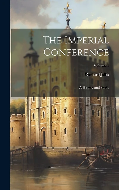 The Imperial Conference; a History and Study; Volume 1