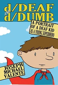 d/Deaf and d/Dumb: a Portrait of Deaf Kid as Young Superhero