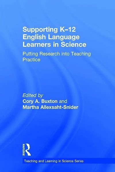Supporting K-12 English Language Learners Science: Putting Research Into Teaching Practice