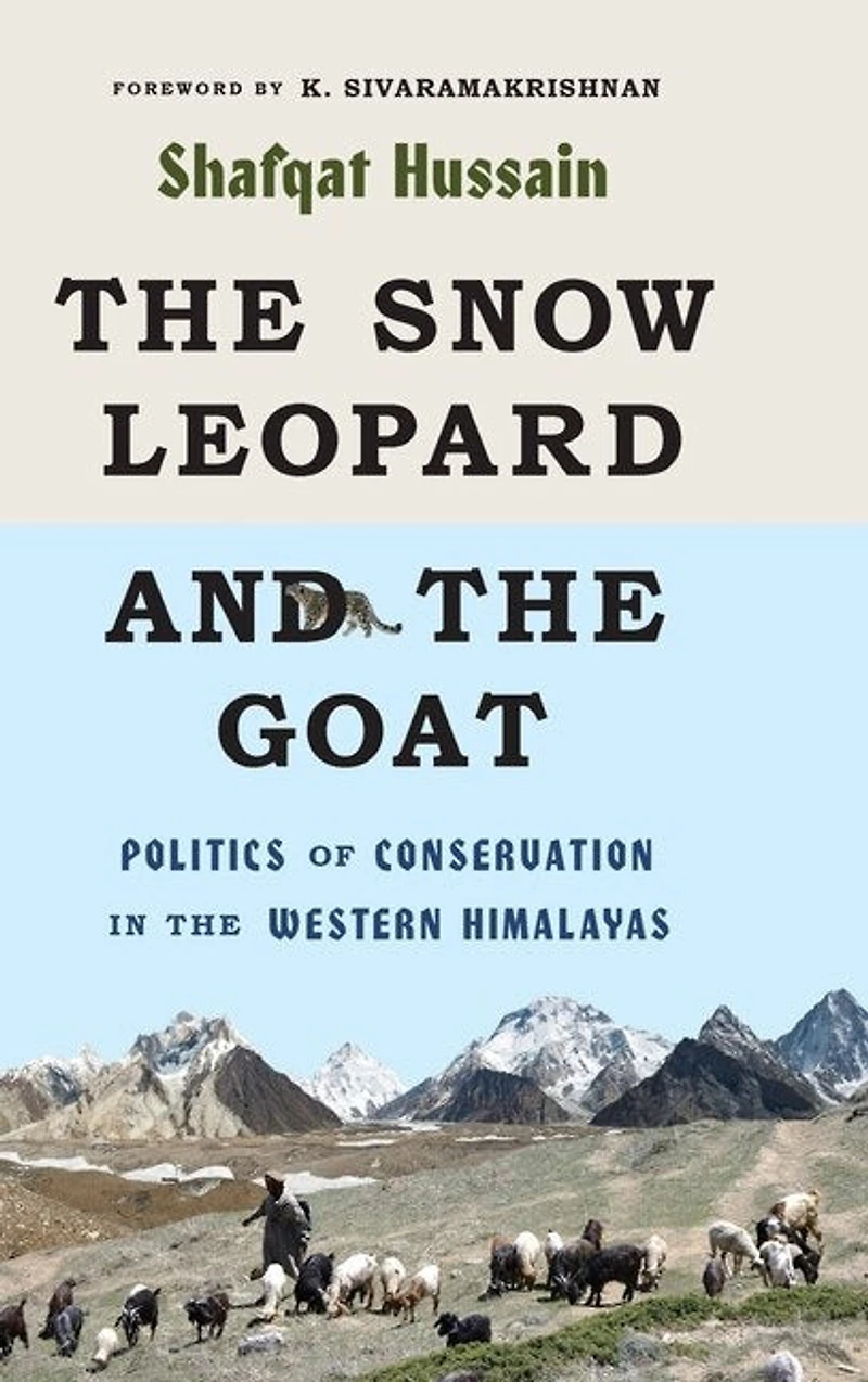 the Snow Leopard and Goat: Politics of Conservation Western Himalayas