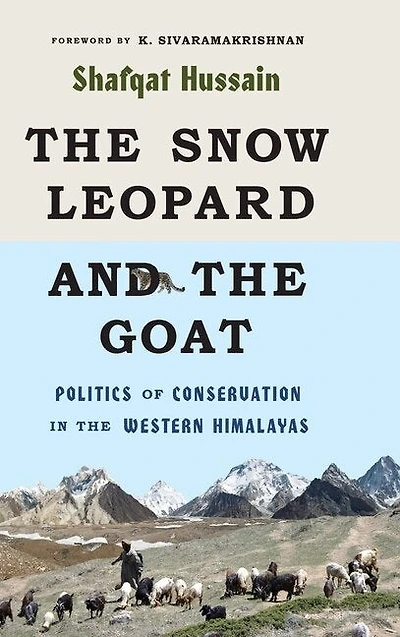 the Snow Leopard and Goat: Politics of Conservation Western Himalayas
