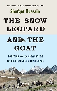 the Snow Leopard and Goat: Politics of Conservation Western Himalayas