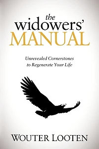 The Widowers' Manual: Unrevealed Cornerstones To Regenerate Your Life