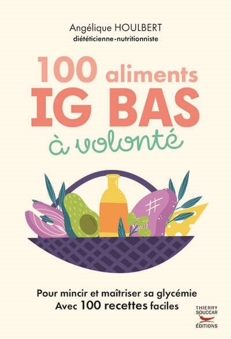 100 aliments IG bas à volonté : pour mincir et maîtriser sa glycémie avec recettes faciles: