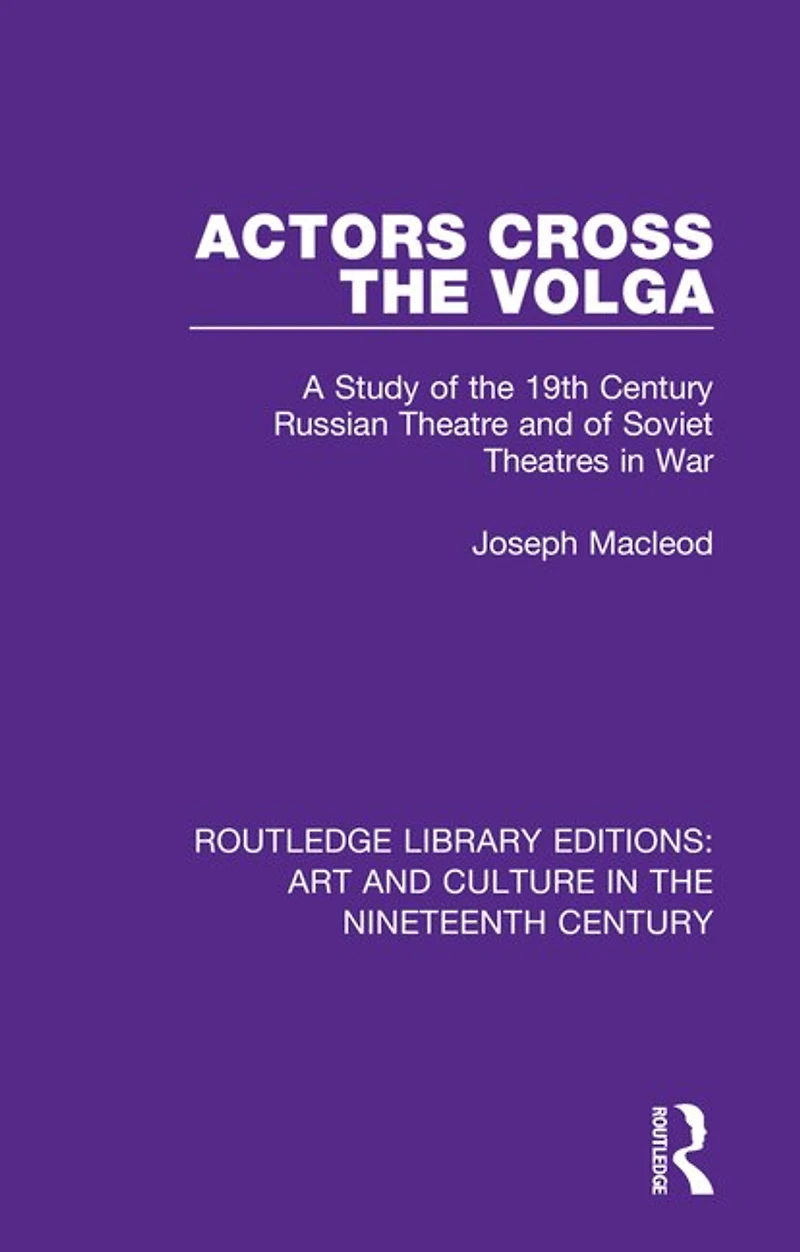 Actors Cross The Volga: A Study Of 19th Century Russian Theatre And Soviet Theatres War