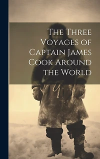 The Three Voyages of Captain James Cook Around the World