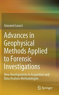 Advances Geophysical Methods Applied to Forensic Investigations: New Developments Acquisition and Data Analysis Methodologies