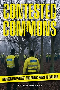 Contested Commons: A History of Protest and Public Space England