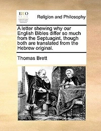 A Letter Shewing why our English Bibles Differ so Much From the Septuagint, Though Both are Translated Hebrew Original