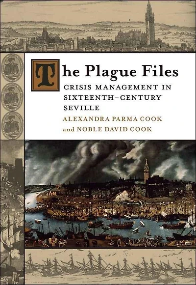 The Plague Files: Crisis Management Sixteenth-Century Seville