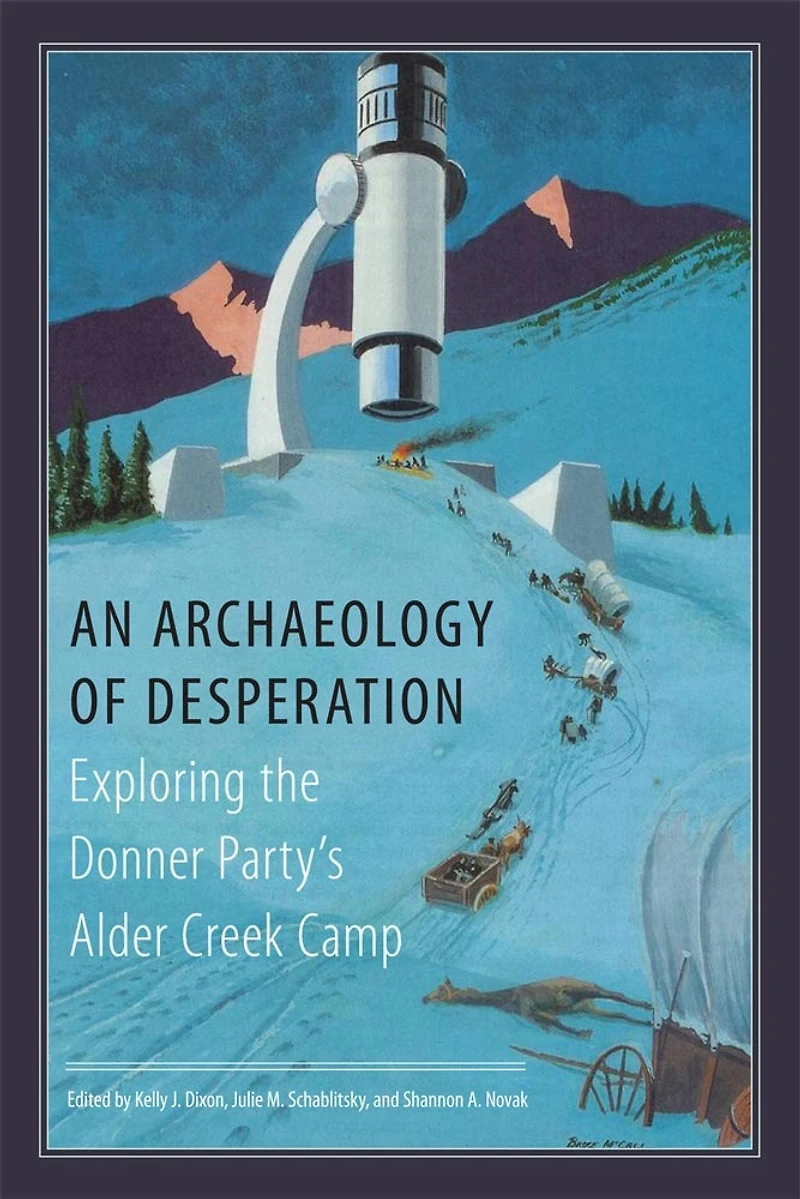 An Archaeology of Desperation: Exploring the Donner Party's Alder Creek Camp