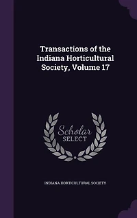 Transactions of the Indiana Horticultural Society, Volume 17
