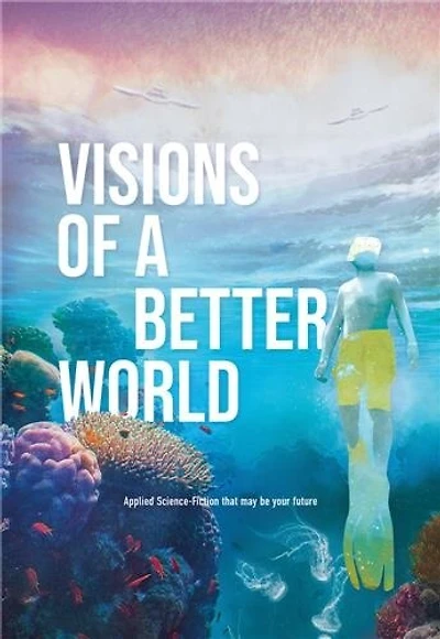 Visions of a better world: Applied Science-Fiction that may be your future