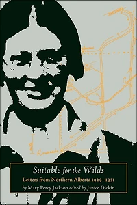 Suitable for the Wilds: Letters from Northern Alberta, 1929-1931