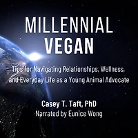 Millennial Vegan: Tips For Navigating Relationships, Wellness, And Everyday Life As A Young Animal Advocate