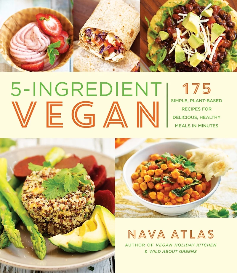 5-ingredient Vegan: 175 Simple, Plant-based Recipes For Delicious, Healthy Meals Minutes