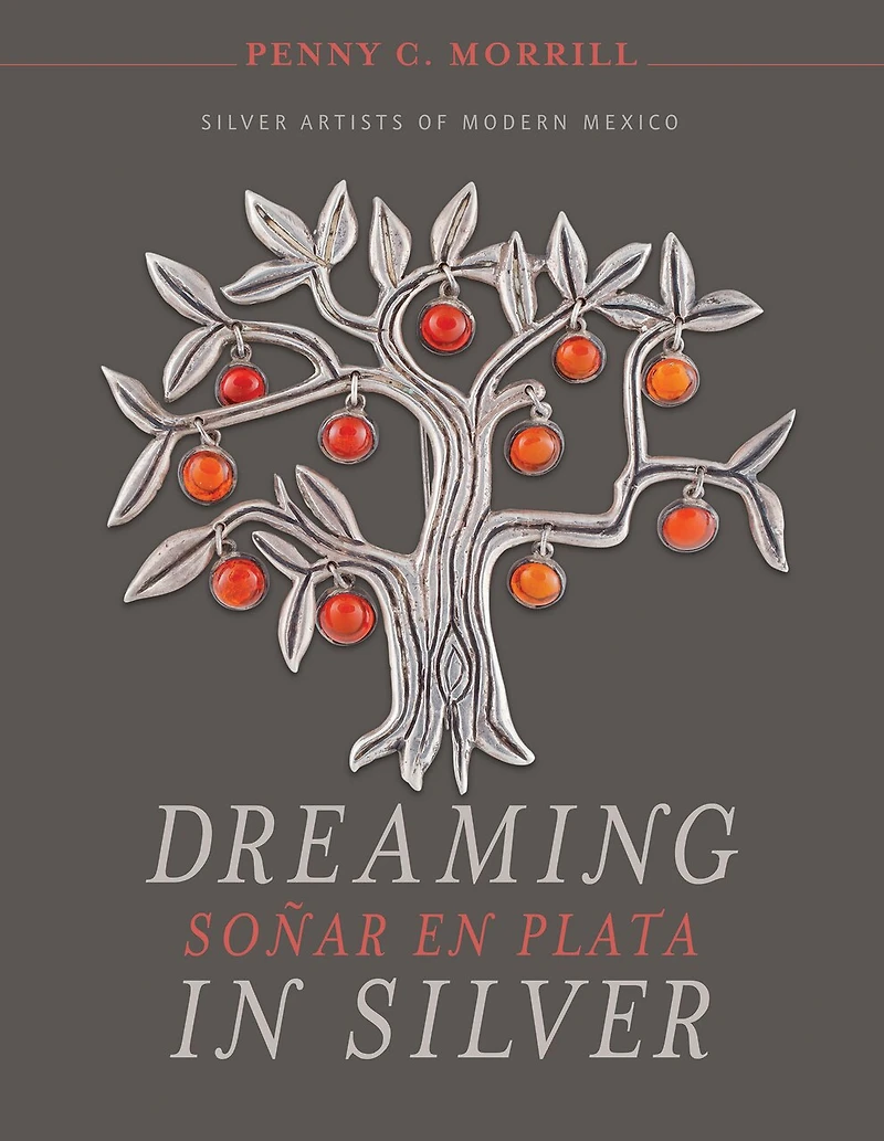 Dreaming in Silver / Soñar en Plata: Silver Artists of Modern Mexico