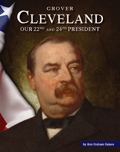Grover Cleveland: Our 22nd and 24th President